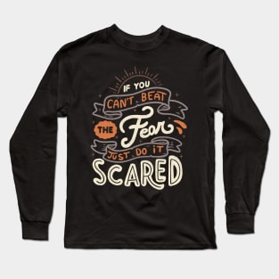 If You Can't Beat The Fear Just Do It Scared Long Sleeve T-Shirt